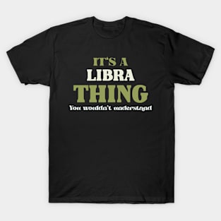 It's a Libra Thing You Wouldn't Understand T-Shirt